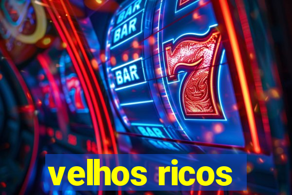 velhos ricos